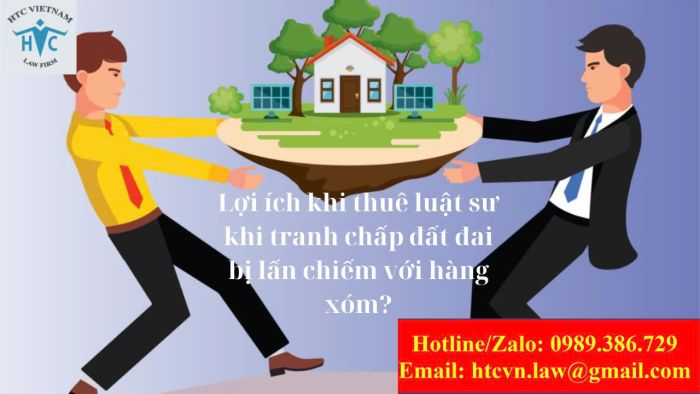 Lợi ích khi thuê luật sư khi tranh chấp đất đai bị lấn chiếm với hàng xóm?